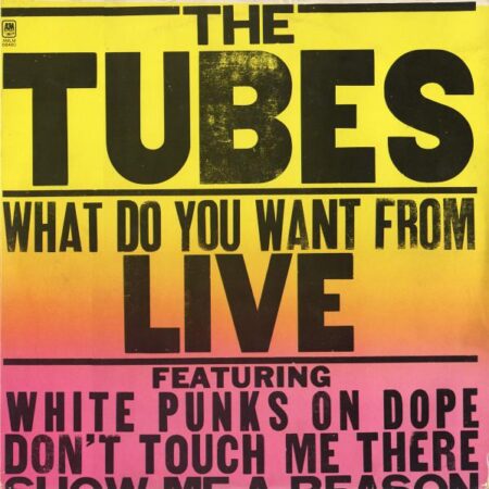 The Tubes What do you want from Live