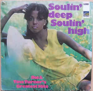 SoulinÂ´ deep, soulÂ´ high Ike & Tina Turners Greatest hits