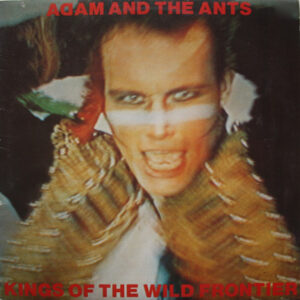 Adam & The Ants Kings of the wild frontier.