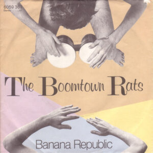 Boomtown rats Banana Republic/Man at the top