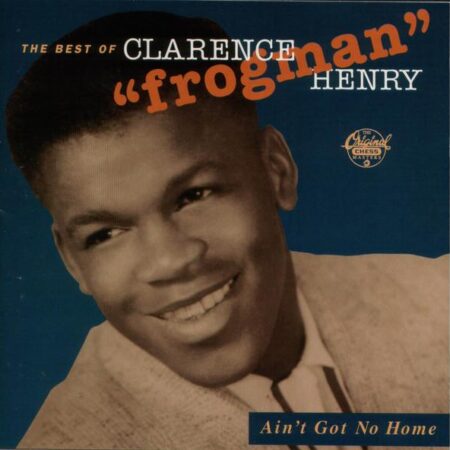 CD The Best of Clarence "Frogman" Henry Ain't got no home