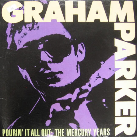 Graham Parker PourinÂ´ it all out The Mercury years