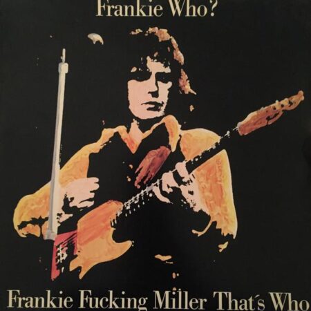 Frankie Miller Frankie Who? Frankie fuckinÂ´ Miller, That's who.