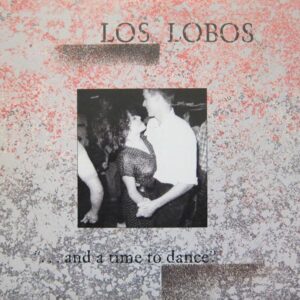 Los Lobos ...and a time to dance