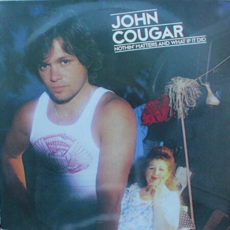 John Cougar NothinÂ´ matters and what if it did