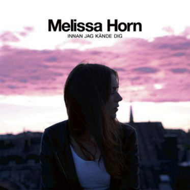 CD Melissa Horn Innan jag kände dig