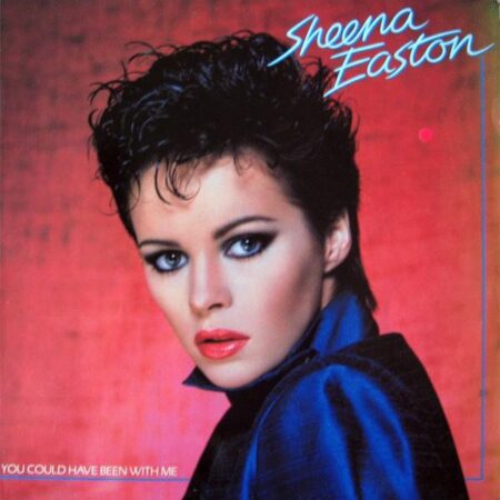 Sheena Easton. You could have been with me