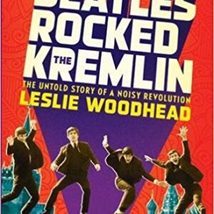 How the Beatles rocked the Kremlin. Leslie Woodhead