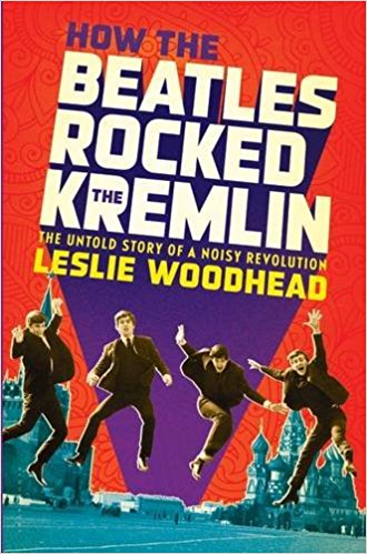 How the Beatles rocked the Kremlin. Leslie Woodhead