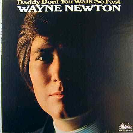 Wayne Newton. Daddy DonÂ´t you walk so fast