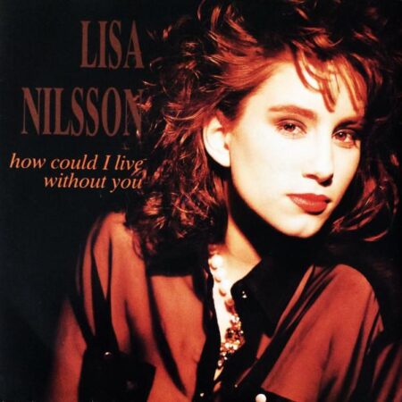Lisa Nilsson. How could I live without you