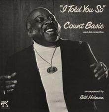 Count Basie .I told you