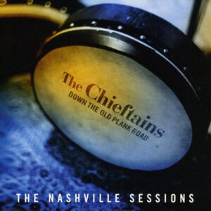 CD Chieftains Down the old plank road. The Nashville Sessions