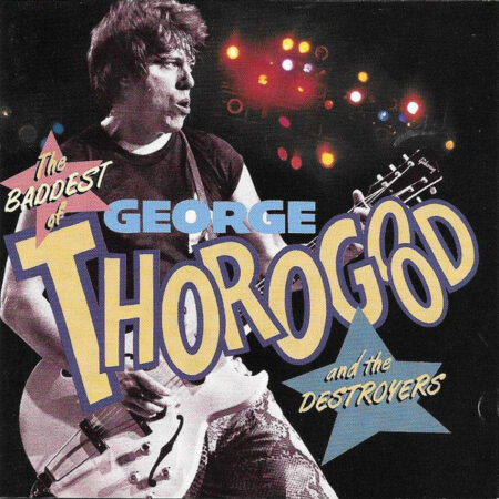 CD The Baddest of George Thorogood and the Destroyers