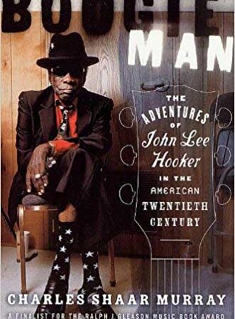 Boogie Man: The Adventures of John Lee Hooker in the American Twentieth Century