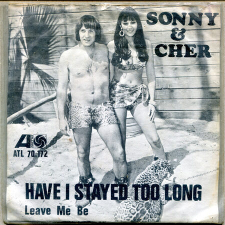 Sonny & Cher Have I stayed too long/Leave me be
