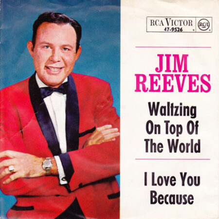 Jim Reeves Waltzing on top of the world/I lo e you because
