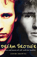 Dream brother - the lives and music of Jeff and Tim Buckley