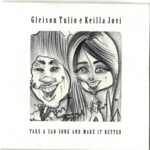 CD Gleison Tulio & Keilla Jovi Take a sad song and make it better