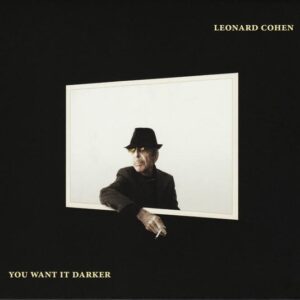 CD Leonard Cohen. You want it darker