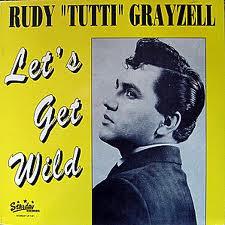 Rudy "Tutti" Grayzell. Let´s get wild