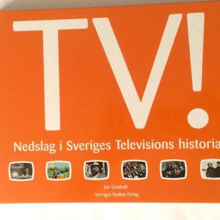 TV! Nedslag i Sveriges Televisions historia Jan Gradvall