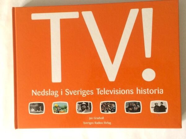 TV! Nedslag i Sveriges Televisions historia Jan Gradvall