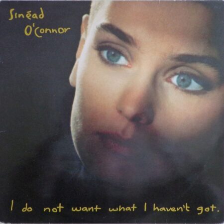 Sinead O'Connor I do not want what I haven't got