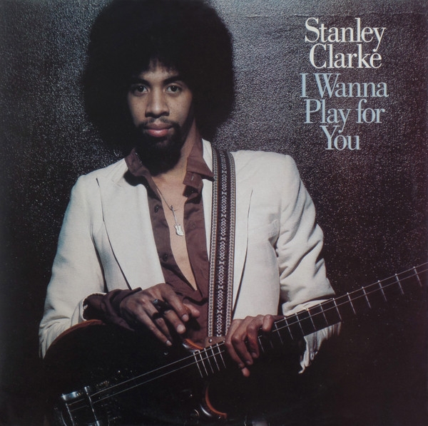 Stanley Clarke I wanna play for you