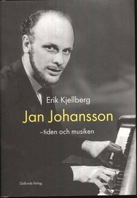 Erik Kjellberg Jan Johansson - tiden och musiken