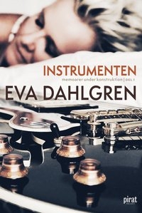 Instrumenten: Memoarer under konstruktion. Eva Dahlgren