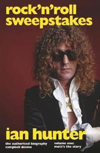 Rock´n´roll sweepstakes. Ian Hunter. Volume One. Mott´s the story Campbell Devine