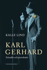 Kalle Lind. Karl Gerhard. Estradör och provokatör