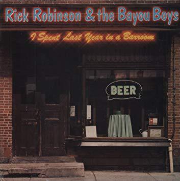 Rick Robinson & The Bayou Boys I spent last year in a Barroom.