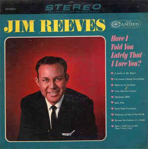 Jim Reeves Have I told you lately that I love you