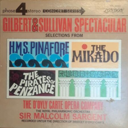 Gilbert & Sullivan Spectacular - Selections From H. M. S. Pinafore, The Mikado, The Pirates Of Penzance And Ruddigore