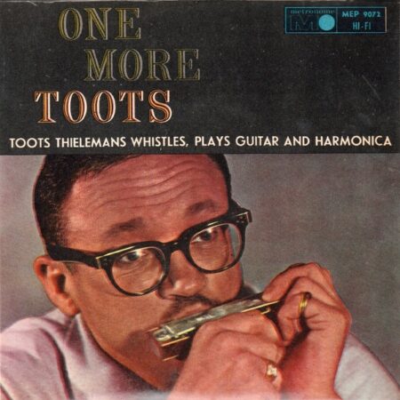 One more, Toots. Toots Thielemans whistles, plays guitar and harmonica