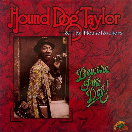 Hound Dog Taylor. Beware of the dog