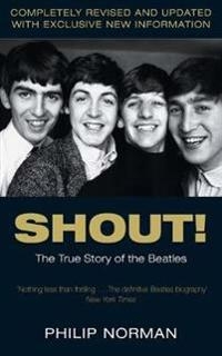 Philip Norman Shout. The true story of the Beatles