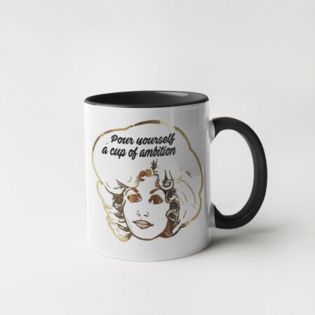 Pour Yourself a Cup of Ambition - Dolly Parton Coffee Mug