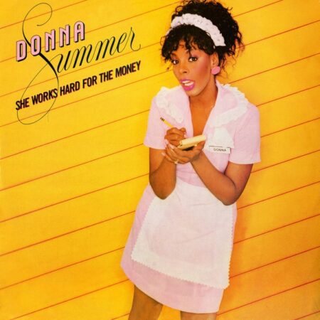 Donna Summer. She works hard for the money