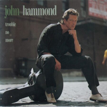 CD John Hammond. Trouble no more