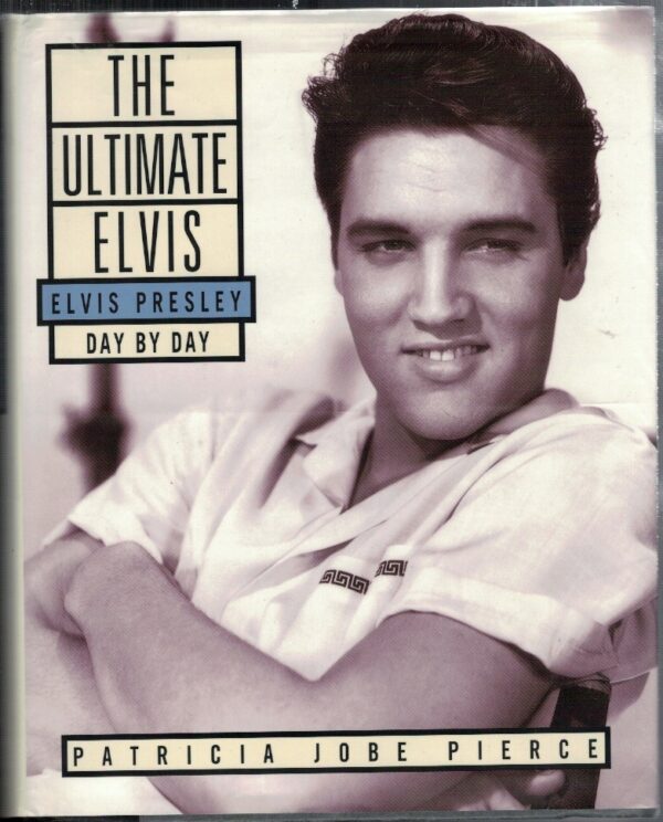 The Ultimate Elvis. Day by day. Patricia Jobe Pierce