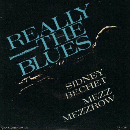 Sidney Bechet.Mezz Mezzrow. Really the blues