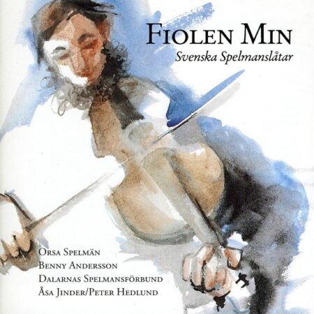 Fiolen Min. Svenska spelmanslåtar. Orsa Spelmän, Benny Andersson, Dalarnas Spel