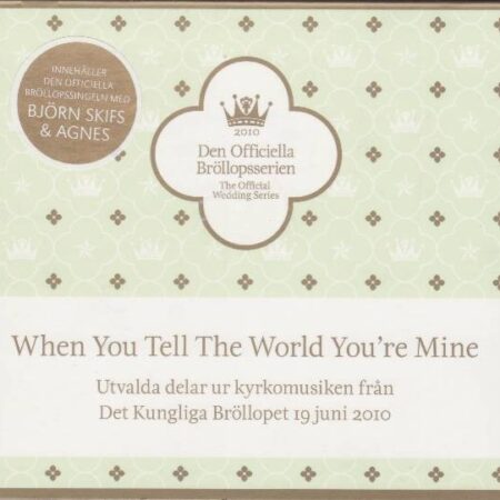 CD When you tell the world you're mine. Utvalda delar ur kyrkomusiken från det Kungliga bröllopet 19 juni 2010